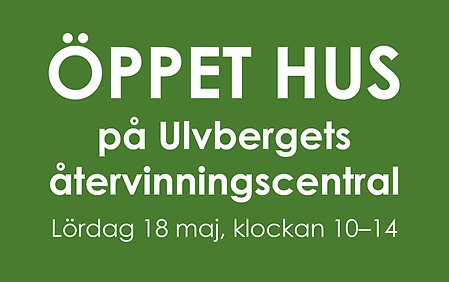 Texten "Öppet hus på Ulvbergets återvinningscentral Lördag 18 maj, klockan 10–14" på en grön färgplatta